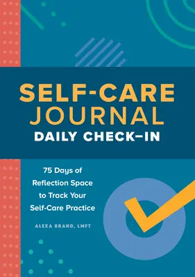 Denník starostlivosti o seba: Denná kontrola: 75 dní priestoru na reflexiu, v ktorom môžete sledovať svoju prax starostlivosti o seba - Self-Care Journal: Daily Check-In: 75 Days of Reflection Space to Track Your Self-Care Practice