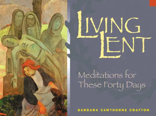 Žiť pôst: Meditácie na týchto štyridsať dní - Living Lent: Meditations for These Forty Days