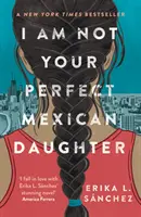 Nie som tvoja dokonalá mexická dcéra - výber časopisu Time pre najlepší YA všetkých čias - I Am Not Your Perfect Mexican Daughter - A Time magazine pick for Best YA of All Time