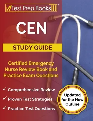 Sprievodca štúdiom CEN: Certified Emergency Nurse Review Book and Practice Exam Questions [Aktualizované pre novú osnovu] - CEN Study Guide: Certified Emergency Nurse Review Book and Practice Exam Questions [Updated for the New Outline]