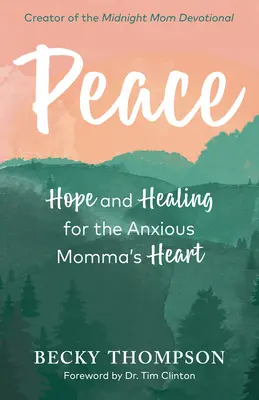 Pokoj: Nádej a uzdravenie pre úzkostlivé srdce matky - Peace: Hope and Healing for the Anxious Momma's Heart