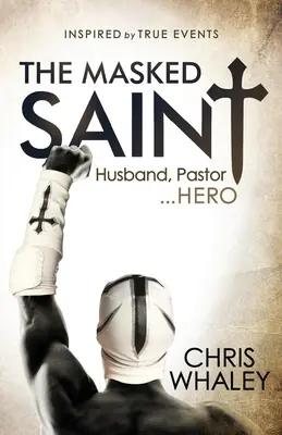 Maskovaný svätec: manžel, pastor, hrdina - The Masked Saint: Husband, Pastor, Hero