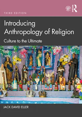 Úvod do antropológie náboženstva: Kultúra až do konca - Introducing Anthropology of Religion: Culture to the Ultimate