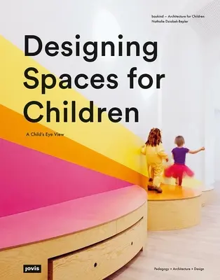 Navrhovanie priestorov pre deti: Pohľad detskou očou - Designing Spaces for Children: A Child's Eye View