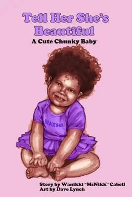 Povedz jej, že je krásna: Roztomilé bacuľaté bábätko - Tell Her She's Beautiful: A Cute Chunky Baby