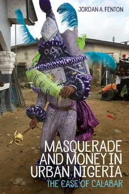 Maškaráda a peniaze v mestskej Nigérii: Prípad Kalabaru - Masquerade and Money in Urban Nigeria: The Case of Calabar