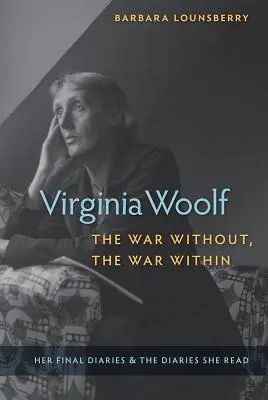 Virginia Woolfová, vojna vonku, vojna vnútri: Jej posledné denníky a denníky, ktoré čítala - Virginia Woolf, the War Without, the War Within: Her Final Diaries and the Diaries She Read