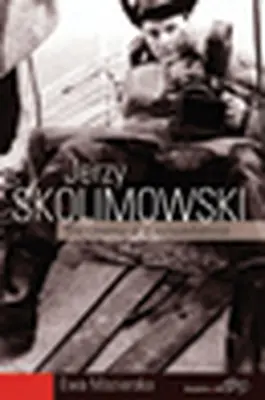 Jerzy Skolimowski: Kino nonkonformistu - Jerzy Skolimowski: The Cinema of a Nonconformist