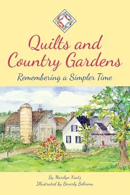 Quilts and Country Gardens (Prikrývky a vidiecke záhrady): Spomienky na jednoduchšie časy - Quilts and Country Gardens: Remembering a Simpler Time