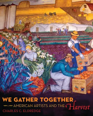 Zhromažďujeme sa spoločne: Americkí umelci a úroda - We Gather Together: American Artists and the Harvest