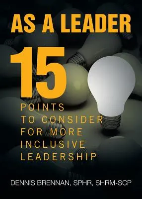 Ako vodca: 15 bodov, ktoré treba zvážiť, aby ste dosiahli inkluzívnejšie vedenie - As A Leader: 15 Points to Consider to More Inclusive Leadership