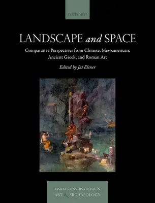 Krajina a priestor: Umelecké diela: komparatívne pohľady na čínske, mezoamerické, starogrécke a rímske umenie - Landscape and Space: Comparative Perspectives from Chinese, Mesoamerican, Ancient Greek, and Roman Art