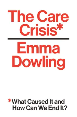Kríza starostlivosti: Čo ju spôsobilo a ako ju môžeme ukončiť? - The Care Crisis: What Caused It and How Can We End It?