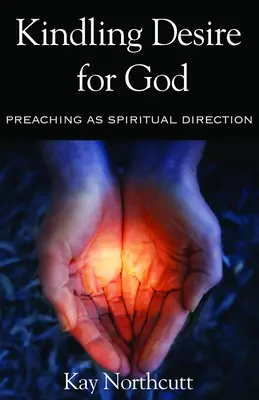 Zapálenie túžby po Bohu: Kázanie ako duchovné vedenie - Kindling Desire for God: Preaching as Spiritual Direction