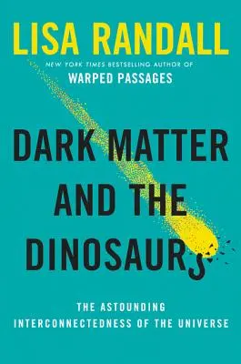 Temná hmota a dinosaury: Ohromujúca prepojenosť vesmíru - Dark Matter and the Dinosaurs: The Astounding Interconnectedness of the Universe