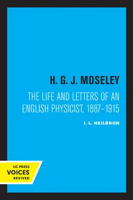 H. G. J. Moseley: Život a listy anglického fyzika, 1887-1915 - H. G. J. Moseley: The Life and Letters of an English Physicist, 1887-1915