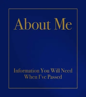 O mne: Informácie, ktoré budete potrebovať, keď odídem - About Me: Information You Will Need When I've Passed