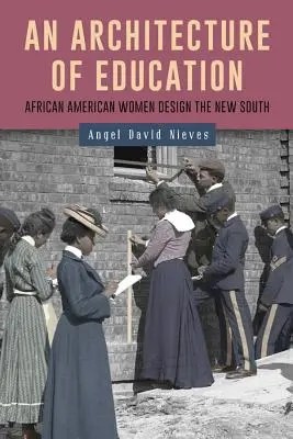 Architektúra vzdelávania: Architektúra: afroamerické ženy navrhujú nový Juh - An Architecture of Education: African American Women Design the New South