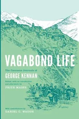 Tulácky život: Vagabund: denníky Georgea Kennana z Kaukazu - Vagabond Life: The Caucasus Journals of George Kennan