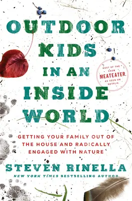 Deti vonku vo vnútornom svete: Ako dostať rodinu von z domu a radikálne ju zapojiť do prírody - Outdoor Kids in an Inside World: Getting Your Family Out of the House and Radically Engaged with Nature