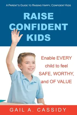 Vychovávajte sebavedomé deti: Vychovávajte šťastné a sebavedomé deti: príručka pre rodičov - Raise Confident Kids: A Parent's Guide to Raising Happy, Confident Kids