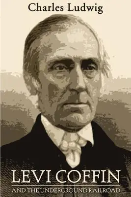 Levi Coffin a podzemná železnica - Levi Coffin and the Underground Railroad