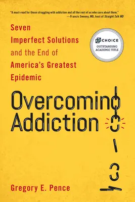 Prekonanie závislosti: Sedem nedokonalých riešení a koniec najväčšej americkej epidémie - Overcoming Addiction: Seven Imperfect Solutions and the End of America's Greatest Epidemic