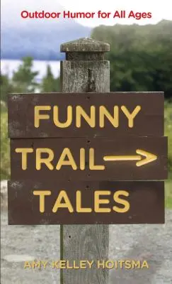 Zábavné príbehy zo stôp: Humor v prírode pre všetky vekové kategórie, 2. vydanie - Funny Trail Tales: Outdoor Humor For All Ages, 2nd Edition