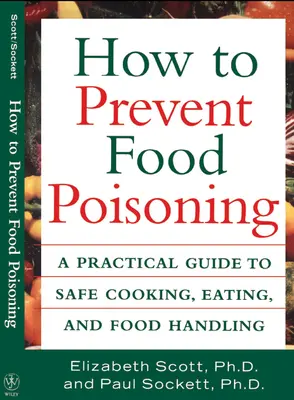 Ako predchádzať otravám jedlom: Praktická príručka o bezpečnom varení, jedení a manipulácii s potravinami - How to Prevent Food Poisoning: A Practical Guide to Safe Cooking, Eating, and Food Handling