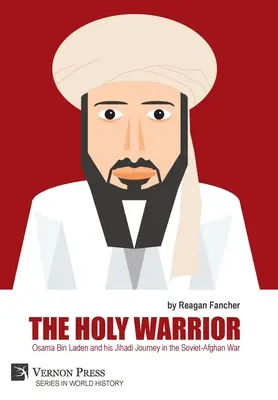 Svätý bojovník: Usáma bin Ládin a jeho džihádistická cesta v sovietsko-afganskej vojne - The Holy Warrior: Osama Bin Laden and his Jihadi Journey in the Soviet-Afghan War