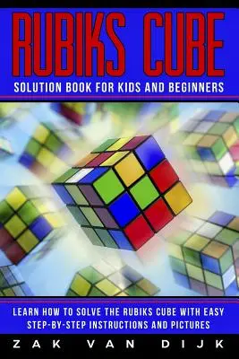 Kniha Riešenie Rubikovej kocky pre deti a začiatočníkov: Naučte sa riešiť Rubikovu kocku pomocou jednoduchých pokynov a obrázkov krok za krokom - Rubiks Cube Solution Book for Kids and Beginners: Learn How to Solve the Rubiks Cube with Easy Step-by-Step Instructions and Pictures