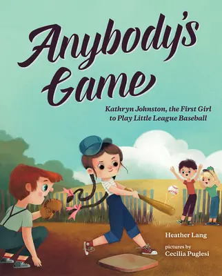 Hra pre každého: Kathryn Johnstonová, prvé dievča, ktoré hralo malú baseballovú ligu - Anybody's Game: Kathryn Johnston, the First Girl to Play Little League Baseball
