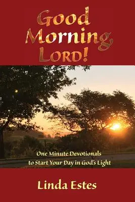 Dobré ráno, Pane!: Ráno: Ráno: Ráno: Ráno: Minútové pobožnosti na začiatok dňa v Božom svetle - Good Morning, LORD!: One Minute Devotionals to Start Your Day in God's Light
