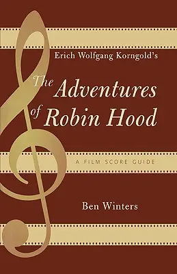 Dobrodružstvá Robina Hooda Ericha Wolfganga Korngolda: Sprievodca filmovou hudbou - Erich Wolfgang Korngold's The Adventures of Robin Hood: A Film Score Guide