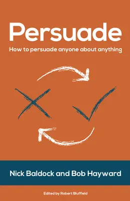 Presvedčiť: Ako presvedčiť kohokoľvek o čomkoľvek - Persuade: How to Persuade Anyone about Anything