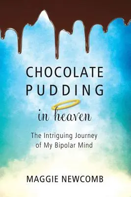 Čokoládový puding v nebi; Zaujímavá cesta mojej bipolárnej mysle - Chocolate Pudding in Heaven; The Intriguing Journey of My Bipolar Mind