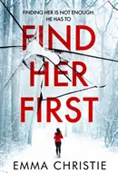 Nájdite ju ako prvú - nový dych vyrážajúci triler od autora nominovaného na cenu za najlepšiu škótsku krimi knihu - Find Her First - The breathlessly twisty new thriller from Best Scottish Crime Book nominee