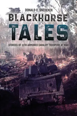 Príbehy čierneho koňa: Príbehy 11. obrnenej kavalérie vo vojne - Blackhorse Tales: Stories of 11th Armored Cavalry Troopers at War
