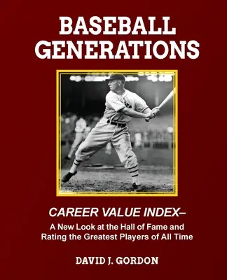 Baseballové generácie: Nový pohľad na Sieň slávy a hodnotenie najlepších hráčov všetkých čias - Baseball Generations: A New Look at the Hall of Fame and Rating the Greatest Players of All Time