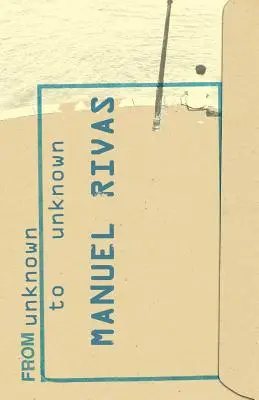 Od neznámeho k neznámemu: Antológia poézie Manuela Rivasa - From Unknown to Unknown: An Anthology of Poetry by Manuel Rivas