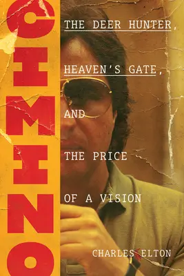 Cimino: Lovec jeleňov, Nebeská brána a cena vízie - Cimino: The Deer Hunter, Heaven's Gate, and the Price of a Vision