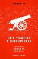Hovoríte si fanúšik Gunners? - Kvízová kniha Arsenal - Call Yourself a Gunners Fan? - The Arsenal Quiz Book