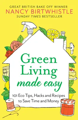Zelené bývanie jednoducho: 101 ekologických tipov, vychytávok a receptov, ktoré šetria čas a peniaze - Green Living Made Easy: 101 Eco Tips, Hacks and Recipes to Save Time and Money