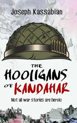 Chuligáni z Kandaháru: Nie všetky vojnové príbehy sú hrdinské - The Hooligans of Kandahar: Not All War Stories are Heroic