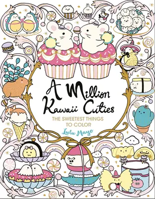 Million Kawaii Cuties: A Million Kawaii Cuties: Milióny milých vecí na vyfarbenie - A Million Kawaii Cuties: The Sweetest Things to Color
