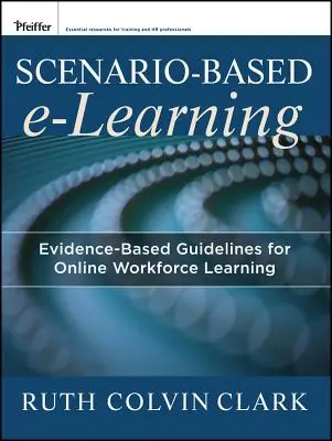 Elektronické vzdelávanie založené na scenároch: Pokyny založené na dôkazoch pre online vzdelávanie pracovníkov - Scenario-Based E-Learning: Evidence-Based Guidelines for Online Workforce Learning