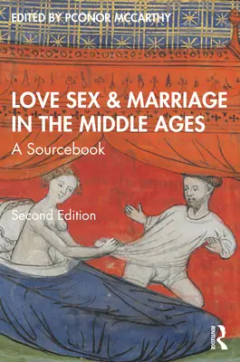Láska, sex a manželstvo v stredoveku: Pramenná príručka o stredoveku a stredovekej literatúre - Love, Sex & Marriage in the Middle Ages: A Sourcebook