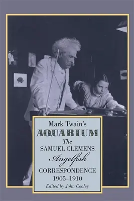 Akvárium Marka Twaina: Samuel Clemens - Anjelská korešpondencia, 1905-1910 - Mark Twain's Aquarium: The Samuel Clemens-Angelfish Correspondence, 1905-1910