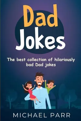 Vtipy o otcoch: Najlepšia zbierka strašne zlých vtipov o otcoch - Dad Jokes: The best collection of hilariously bad Dad jokes