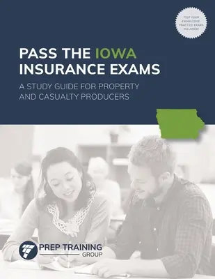 Absolvujte skúšky z poistenia v Iowe: Študijná príručka pre výrobcov majetkových a úrazových poistení - Pass the Iowa Insurance Exams: A Study Guide for Property and Casualty Producers